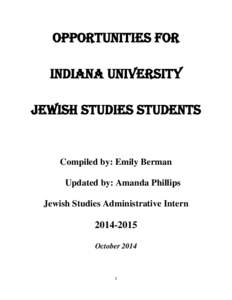 Opportunities for Indiana University Jewish Studies Students Compiled by: Emily Berman Updated by: Amanda Phillips