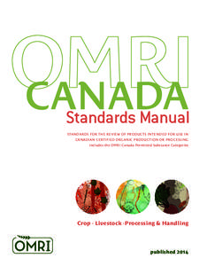CANADA Standards Manual STANDARDS FOR THE REVIEW OF PRODUCTS INTENDED FOR USE IN CANADIAN CERTIFIED ORGANIC PRODUCTION OR PROCESSING Includes the OMRI Canada Permitted Substance Categories