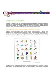 Welcome to SymPrint SymPrint is an easy-to-use tool for creating communication overlays, worksheets, classroom activities and more using a modern toolbar and common-sense interface modeled after the programs you already 