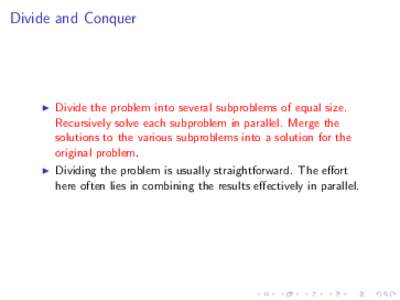 Divide and Conquer  I Divide the problem into several subproblems of equal size. Recursively solve each subproblem in parallel. Merge the