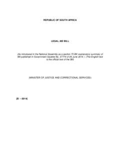 REPUBLIC OF SOUTH AFRICA  LEGAL AID BILL (As introduced in the National Assembly as a section 75 Bill; explanatory summary of Bill published in Government Gazette No[removed]of 26 June[removed]The English text