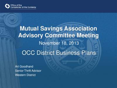 Mutual Savings Association Advisory Committee Meeting November 18, 2013 OCC District Business Plans Art Goodhand