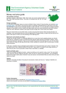 The Environment Agency Volunteer Guide About Iceland Money and price guide The Icelandic Currency Iceland’s currency is the “Króna” (ISK). Bank notes are issued in denominations of 500, 1000, 2000 and 5000 Krónur