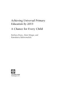 Achieving Universal Primary Education by 2015 A Chance for Every Child Barbara Bruns, Alain Mingat, and Ramahatra Rakotomalala