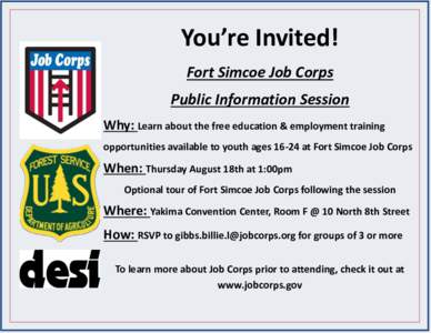 You’re Invited! Fort Simcoe Job Corps Public Information Session Why: Learn about the free education & employment training opportunities available to youth agesat Fort Simcoe Job Corps