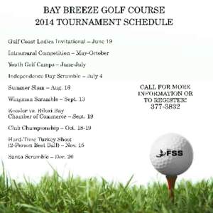 BAY BREEZE GOLF COURSE 2014 TOURNAMENT SCHEDULE Gulf Coast Ladies Invitational – June 19 Intramural Competition – May-October Youth Golf Camps – June-July Independence Day Scramble – July 4