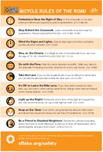 BICYCLE RULES OF THE ROAD Pedestrians Have the Right of Way. In the crosswalk or not, bike riders and drivers are required to yield to pedestrians. (CVCB)) Stop Behind the Crosswalk. Leave crosswalks free and cle