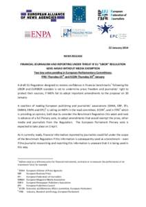 22 January 2014 NEWS RELEASE FINANCIAL JOURNALISM AND REPORTING UNDER THREAT IF EU “LIBOR” REGULATION GOES AHEAD WITHOUT MEDIA EXEMPTION Two key votes pending in European Parliamentary Committees: ITRE Thursday 23rd 