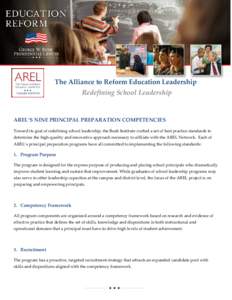 The Alliance to Reform Education Leadership Redefining School Leadership AREL’S NINE PRINCIPAL PREPARATION COMPETENCIES Toward its goal of redefining school leadership, the Bush Institute crafted a set of best practice
