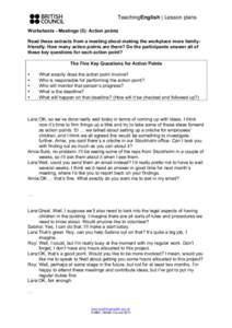 TeachingEnglish | Lesson plans Worksheets - Meetings (5): Action points Read these extracts from a meeting about making the workplace more familyfriendly. How many action points are there? Do the participants answer all 