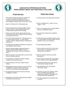 SUBSTANTIVE DIFFERENCES BETWEEN CRISIS NURSERY MODEL AND TRADITIONAL CHILD CARE Crisis Nursery 1. The overall Crisis Nursery goal is to reduce risk, increase child safety and strengthen family