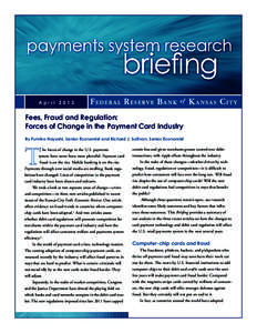 April[removed]Fees, Fraud and Regulation: Forces of Change in the Payment Card Industry By Fumiko Hayashi, Senior Economist and Richard J. Sullivan, Senior Economist he forces of change in the U.S. payments