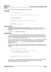 Perl versiondocumentation - Fatal  NAME Fatal - Replace functions with equivalents which succeed or die  SYNOPSIS