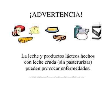 ¡ADVERTENCIA!  La leche y productos lácteos hechos con leche cruda (sin pasterurizar) pueden provocar enfermedades. State of North Carolina, Department of Environment and Natural Resources, The Environmental Health Ser