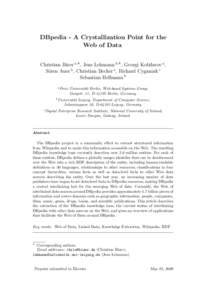 DBpedia - A Crystallization Point for the Web of Data Christian Bizer a,∗ , Jens Lehmann b,∗ , Georgi Kobilarov a , S¨oren Auer b , Christian Becker a , Richard Cyganiak c Sebastian Hellmann b a Freie