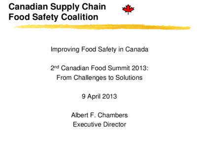 Canadian Supply Chain Food Safety Coalition Improving Food Safety in Canada 2nd Canadian Food Summit 2013: From Challenges to Solutions