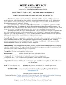 WIDE AREA SEARCH FEMA CATALOG # (PER213) Instructed by: Texas Engineering Extension Service WHEN: August 21, 22 and 23, 2015 – class begins at 8:00 a.m. on August 21. WHERE: Wayne Nebraska Fire Station, 510 Tomar Drive