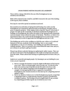   SPRING	
  FRIENDS	
  MEETING	
  BUILDING	
  USE	
  AGREEMENT	
     There	
  will	
  be	
  a	
  charge	
  of	
  $1000	
  for	
  the	
  use	
  of	
  the	
  Meetinghouse	
  by	
  non-­‐ members/no