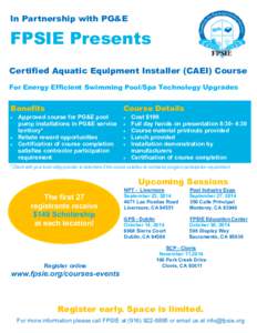In Partnership with PG&E  FPSIE Presents Certified Aquatic Equipment Installer (CAEI) Course For Energy Efficient Swimming Pool/Spa Technology Upgrades