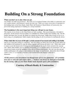 Building On a Strong Foundation What you don’t see is also what you get. Any builder can build one good house. The mark of an exceptional builder is the ability to consistently turn out a quality product with attention