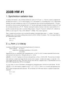 233B HW #1 1. Synchrotron radiation loss According to the formula (1), the synchrotron radiation loss scales as E4 ë R2 , once v º c. However, in order to compensate for the falling cross section s ∝ 1 ë E2 , we nee