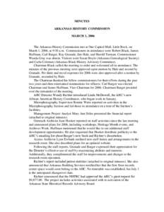 MINUTES ARKANSAS HISTORY COMMISSION MARCH 1, 2006 The Arkansas History Commission met at One Capitol Mall, Little Rock, on March 1, 2006, at 9:30 a.m. Commissioners in attendance were Robert Black, James