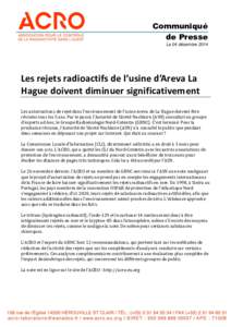 Communiqué de Presse Le 04 décembre 2014 Les rejets radioactifs de l’usine d’Areva La Hague doivent diminuer significativement