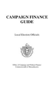 CAMPAIGN FINANCE GUIDE Local Election Officials Office of Campaign and Political Finance Commonwealth of Massachusetts