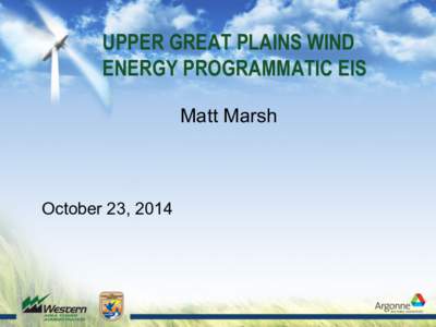 UPPER GREAT PLAINS WIND ENERGY PROGRAMMATIC EIS Matt Marsh October 23, 2014