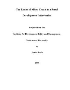 The Limits of Micro Credit as a Rural Development Intervention Prepared for the Institute for Development Policy and Management Manchester University
