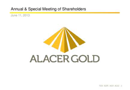 Annual & Special Meeting of Shareholders June 11, 2013 TSX: ASR / ASX: AQG /1  Cautionary Statements