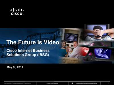TM  The Future Is Video Cisco Internet Business Solutions Group (IBSG) May 9 , 2011