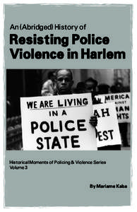 An (Abridged) History of  Resisting Police Violence in Harlem  Historical Moments of Policing & Violence Series