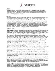 ABOUT Headquartered in Orlando, Fla., Darden Restaurants is the world’s largest full-service restaurant company. Through subsidiaries, Darden owns and operates more than 2,100