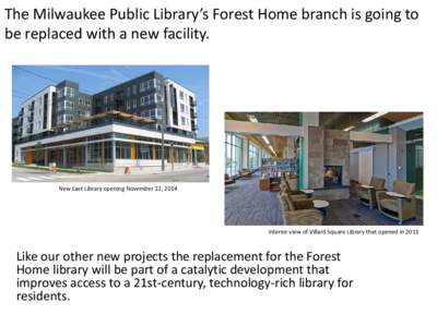 The Milwaukee Public Library’s Forest Home branch is going to be replaced with a new facility. New East Library opening November 22, 2014  Interior view of Villard Square Library that opened in 2011