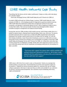 CORE Health Networks Case Study “Everything that the Ecessa units do makes my life easier. It keeps us online, which also keeps our customers happy.” Chad Scott, Managing Partner, CORE Health Networks and IT Director