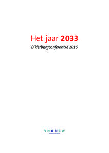 Het jaar 2033 Bilderbergconferentie 2015 Deze uitgave is verschenen onder auspiciën van VNO-NCW Malietoren, Bezuidenhoutseweg 12