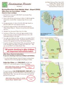 34 Wailea Gateway Place, Suite A102 Wailea, Maui, Hawaii[removed]Front Desk Phone: [removed]DestinationResortsHawaii.com  Driving Directions from Kahului, Maui - Airport (OGG)