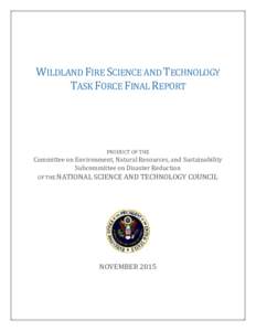 WILDLAND FIRE SCIENCE AND TECHNOLOGY TASK FORCE FINAL REPORT PRODUCT OF THE  Committee on Environment, Natural Resources, and Sustainability