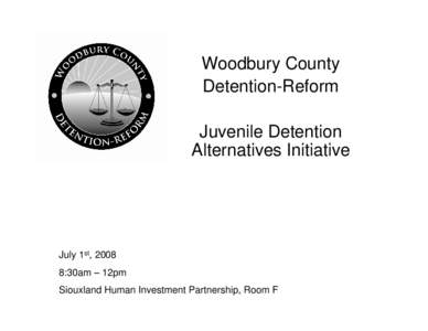Woodbury County Detention-Reform Juvenile Detention Alternatives Initiative  July 1st, 2008