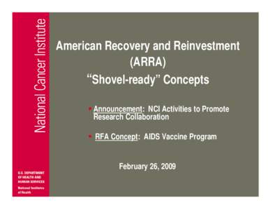 American Recovery and Reinvestment (ARRA) “Shovel-ready” Concepts • Announcement: NCI Activities to Promote Research Collaboration • RFA Concept: AIDS Vaccine Program