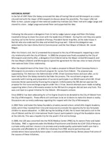 HISTORICAL REPORT In the fall of 1997 Peter Ole-Sabay conceived the idea of having Eldoret and Minneapolis as a sistercity and met with the mayor of Minneapolis to discuss about the possibility. The mayor referred Peter 