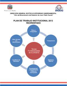 DIRECCIÓN GENERAL DE ÉTICA E INTEGRIDAD GUBERNAMENTAL “Año del Bicentenario del Natalicio de Juan Pablo Duarte” PLAN DE TRABAJO INSTITUCIONAL 2013 REORIENTADO