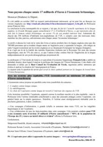 Nous payons chaque année 17 milliards d’Euros à l’économie britannique. Monsieur (Madame) le Député, Il a été publié en octobre 2005 un rapport particulièrement intéressant, qu’on peut lire en français (