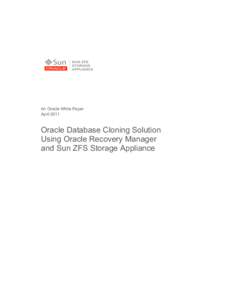 An Oracle White Paper April 2011 Oracle Database Cloning Solution Using Oracle Recovery Manager and Sun ZFS Storage Appliance