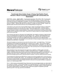 NewsRelease TransCanada Alters Québec Scope of Energy East Pipeline Project Decision a Result of Continued Conversations with Communities and Stakeholders MONTREAL, Québec – April 2, 2015 – TransCanada Corporation 