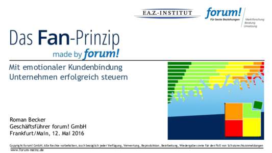 Mit emotionaler Kundenbindung Unternehmen erfolgreich steuern Roman Becker Geschäftsführer forum! GmbH Frankfurt/Main, 12. Mai 2016