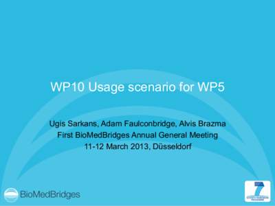 WP10 Usage scenario for WP5 Ugis Sarkans, Adam Faulconbridge, Alvis Brazma First BioMedBridges Annual General Meeting[removed]March 2013, Düsseldorf  -  Biobanks advertise