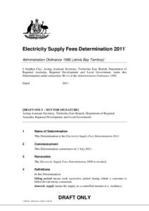 Electricity Supply Fees Determination[removed]Administration Ordinance[removed]Jervis Bay Territory) I, Stephen Clay, Acting Assistant Secretary, Territories East Branch, Department of Regional Australia, Regional Developmen
