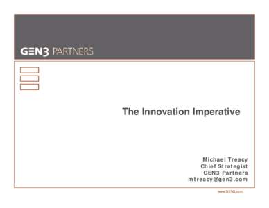 The Innovation Imperative  Michael Treacy Chief Strategist GEN3 Partners [removed]